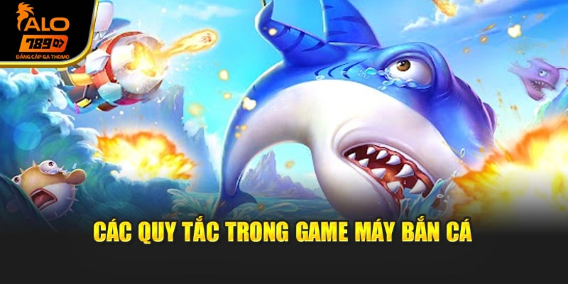 Các quy tắc trong game máy bắn cá
