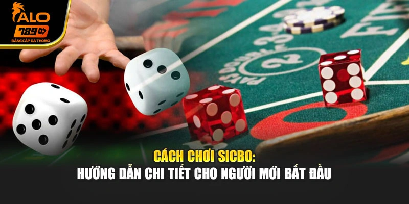 Cách Chơi Sicbo: Hướng Dẫn Chi Tiết Cho Người Mới Bắt Đầu