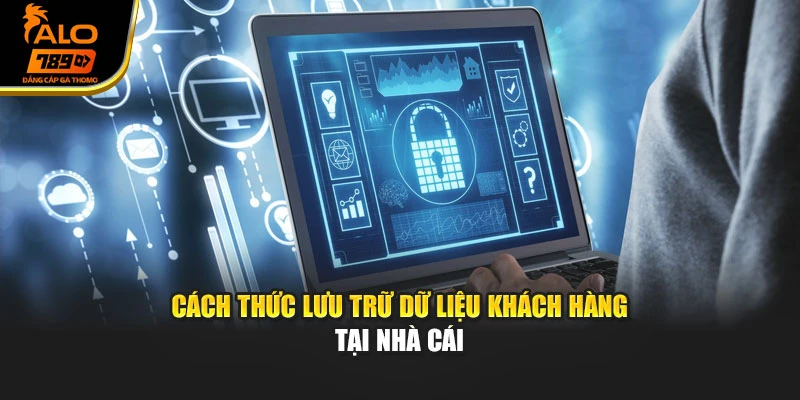 Cách thức lưu trữ dữ liệu khách hàng tại nhà cái