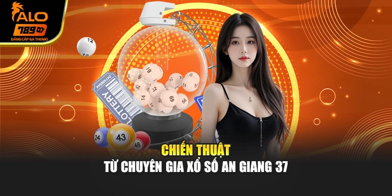Chiến thuật từ chuyên gia xổ số An Giang 37
