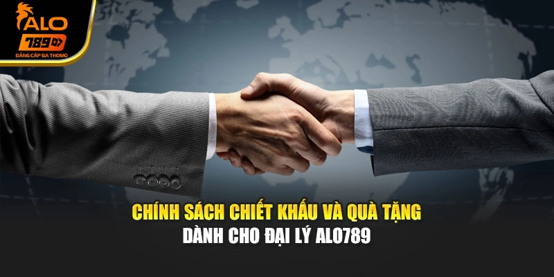 Chính sách chiết khấu và quà tặng dành cho đại lý Alo789
