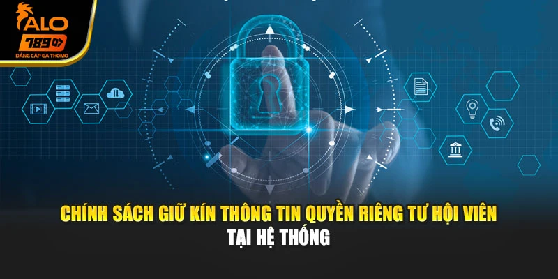 Chính sách giữ kín thông tin quyền riêng tư hội viên tại hệ thống