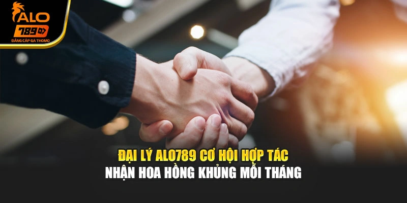 Đại Lý Alo789 Cơ Hội Hợp Tác Nhận Hoa Hồng Khủng Mỗi Tháng