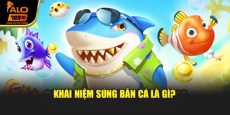 Khái niệm súng bắn cá là gì?