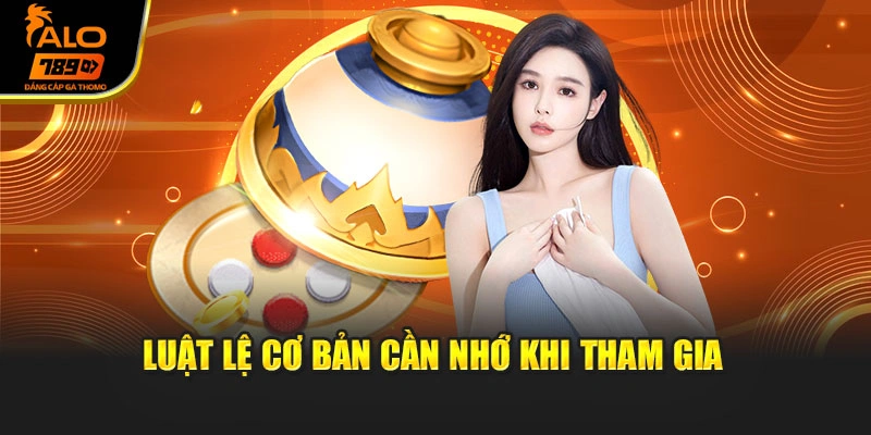 Luật lệ cơ bản cần nhớ khi tham gia