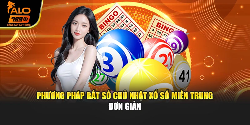 Phương pháp bắt số chủ nhật xổ số miền Trung đơn giản