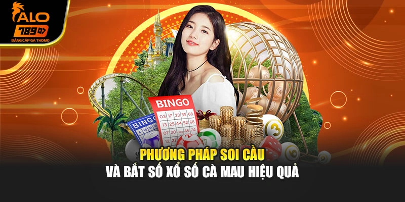 Phương pháp soi cầu và bắt số xổ số Cà Mau hiệu quả
