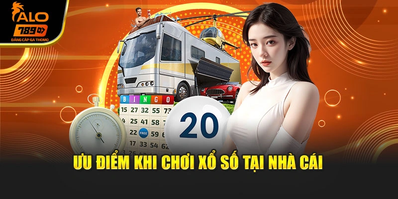 Ưu điểm khi chơi xổ số tại nhà cái