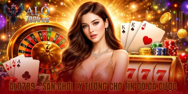 Alo789 - Sân chơi lý tưởng cho tín đồ cá cược